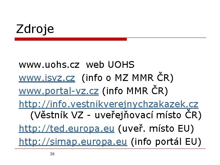 Zdroje www. uohs. cz web UOHS www. isvz. cz (info o MZ MMR ČR)