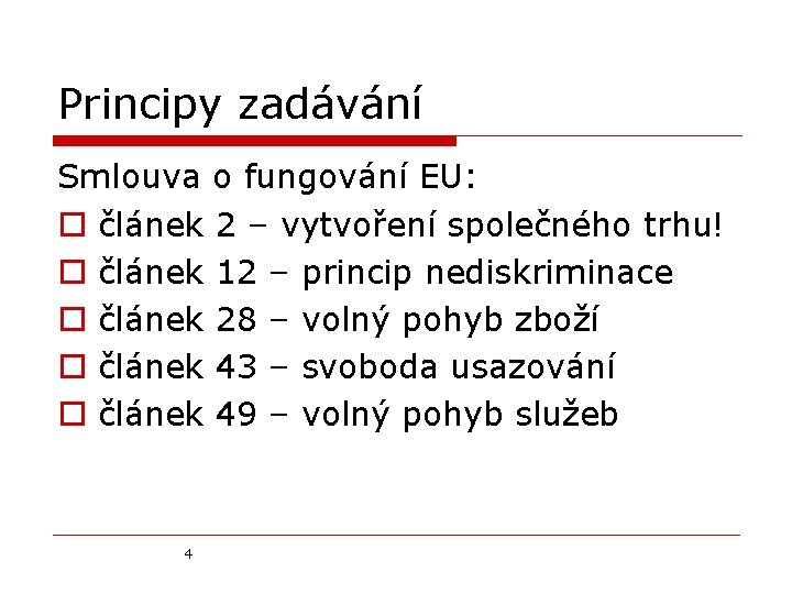 Principy zadávání Smlouva o fungování EU: o článek 2 – vytvoření společného trhu! o