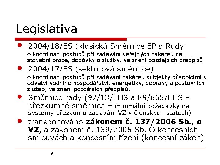Legislativa • 2004/18/ES (klasická Směrnice EP a Rady • • • o koordinaci postupů