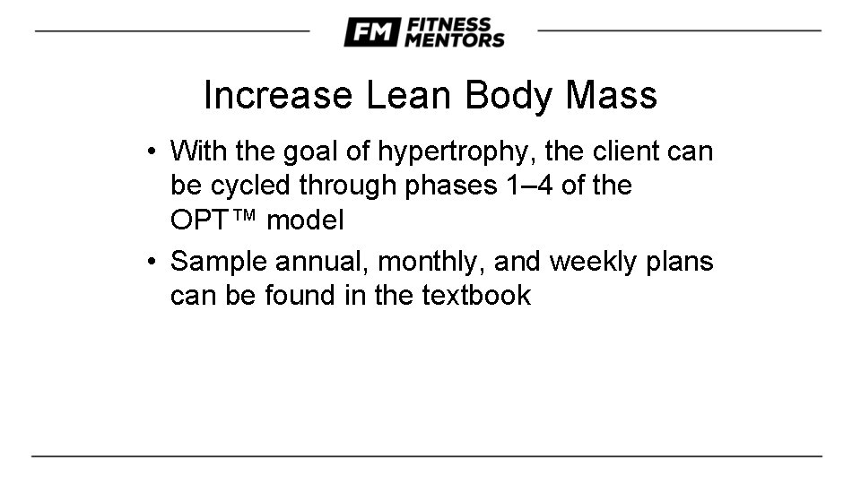 Increase Lean Body Mass • With the goal of hypertrophy, the client can be Increase Lean Body Mass • With the goal of hypertrophy, the client can be