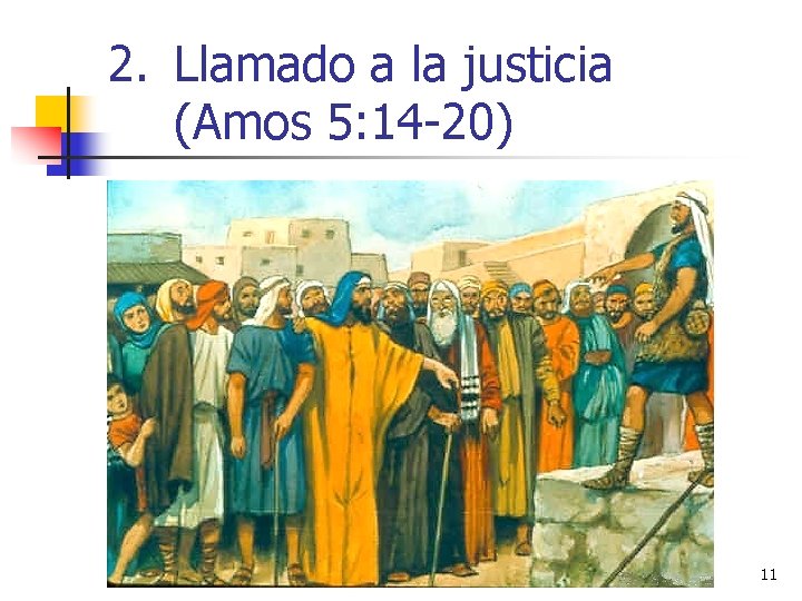 2. Llamado a la justicia (Amos 5: 14 -20) 11 