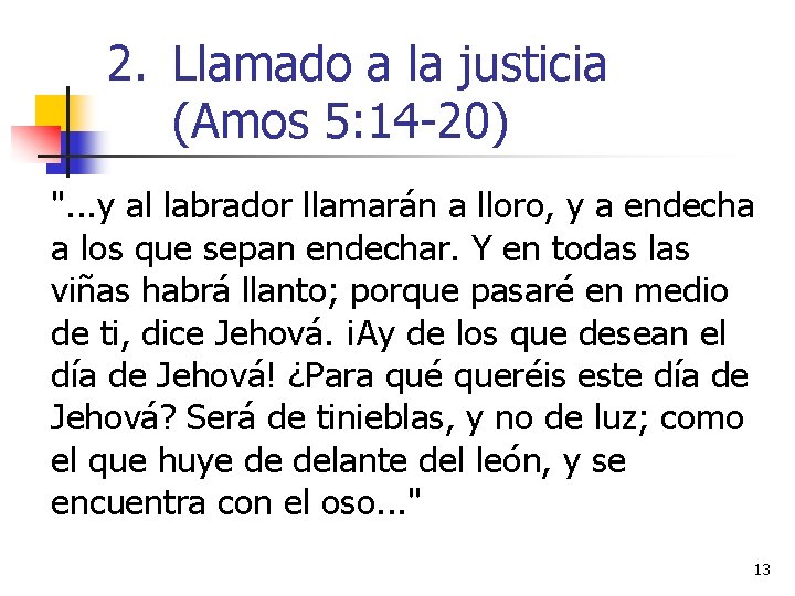 2. Llamado a la justicia (Amos 5: 14 -20) ". . . y al