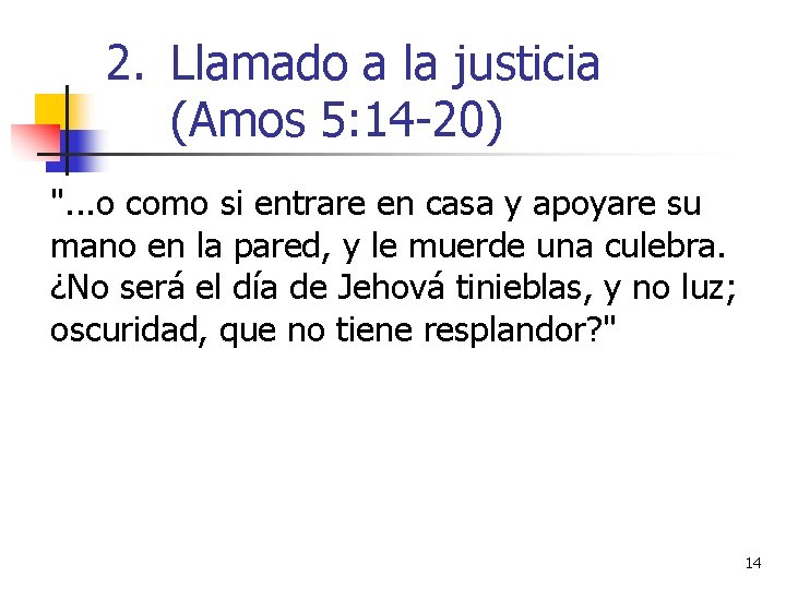 2. Llamado a la justicia (Amos 5: 14 -20) ". . . o como