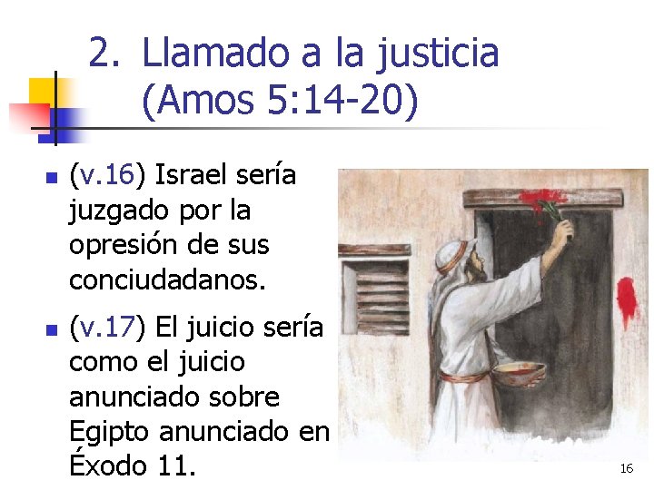 2. Llamado a la justicia (Amos 5: 14 -20) n n (v. 16) Israel