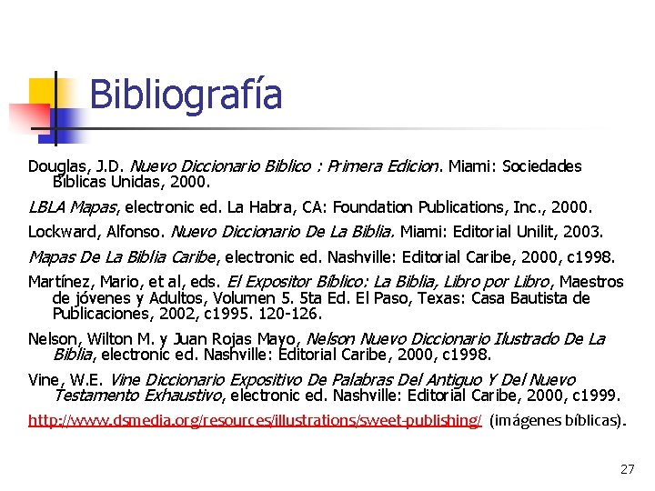 Bibliografía Douglas, J. D. Nuevo Diccionario Biblico : Primera Edicion. Miami: Sociedades Bı blicas
