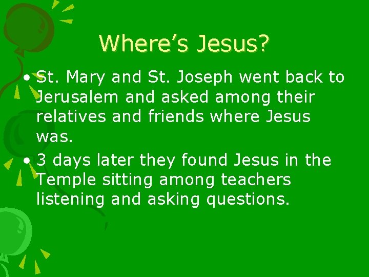 Where’s Jesus? • St. Mary and St. Joseph went back to Jerusalem and asked