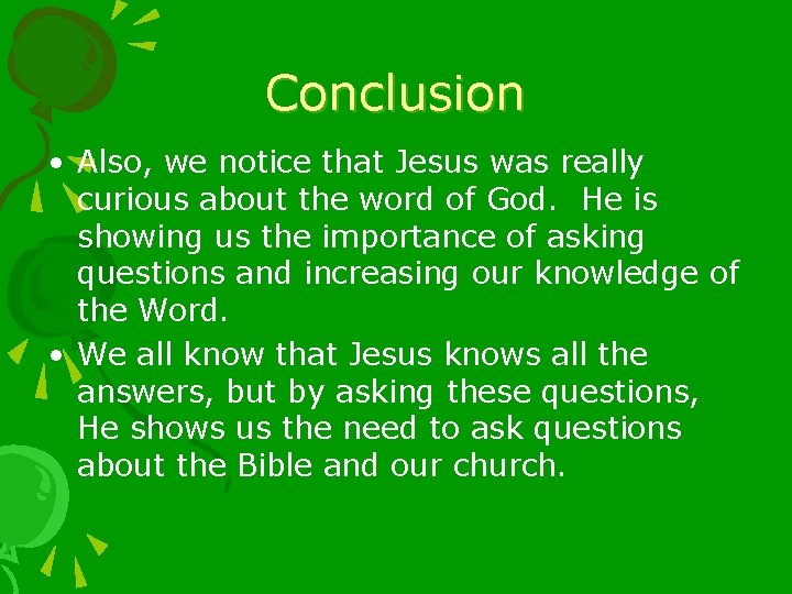 Conclusion • Also, we notice that Jesus was really curious about the word of