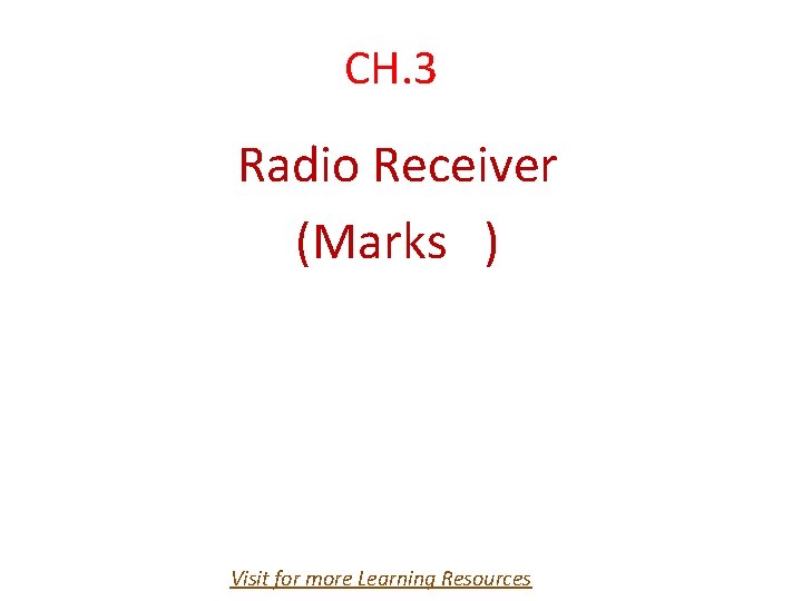 CH. 3 Radio Receiver (Marks ) Visit for more Learning Resources 