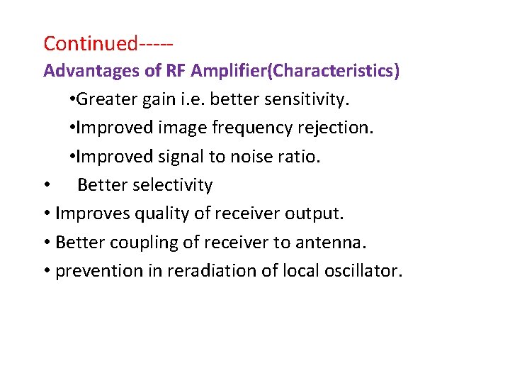 Continued----Advantages of RF Amplifier(Characteristics) • Greater gain i. e. better sensitivity. • Improved image