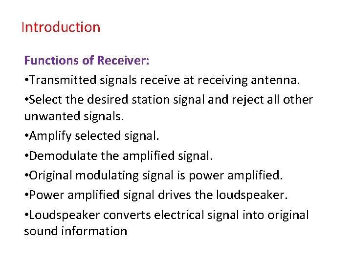 Introduction Functions of Receiver: • Transmitted signals receive at receiving antenna. • Select the