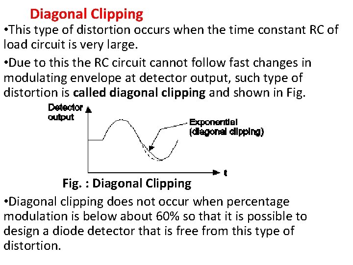 Diagonal Clipping • This type of distortion occurs when the time constant RC of Diagonal Clipping • This type of distortion occurs when the time constant RC of