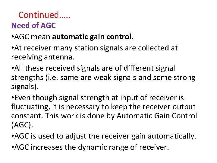Continued…. . Need of AGC • AGC mean automatic gain control. • At receiver