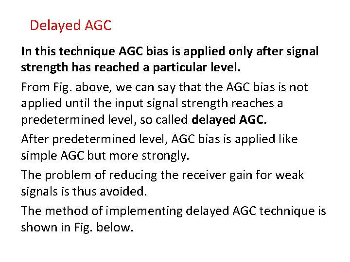 Delayed AGC In this technique AGC bias is applied only after signal strength has