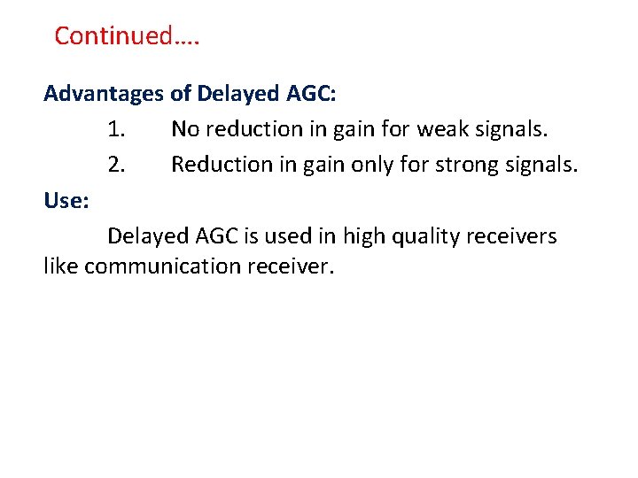 Continued…. Advantages of Delayed AGC: 1. No reduction in gain for weak signals. 2.