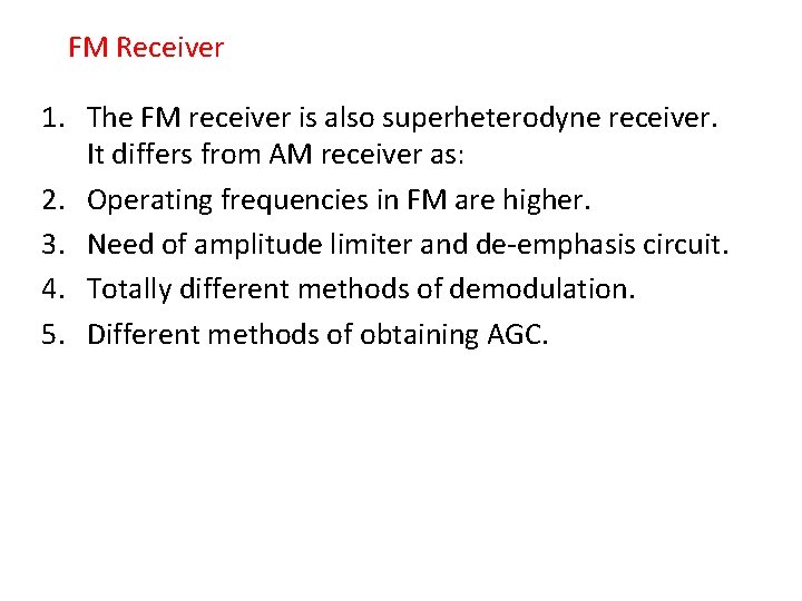 FM Receiver 1. The FM receiver is also superheterodyne receiver. It differs from AM FM Receiver 1. The FM receiver is also superheterodyne receiver. It differs from AM