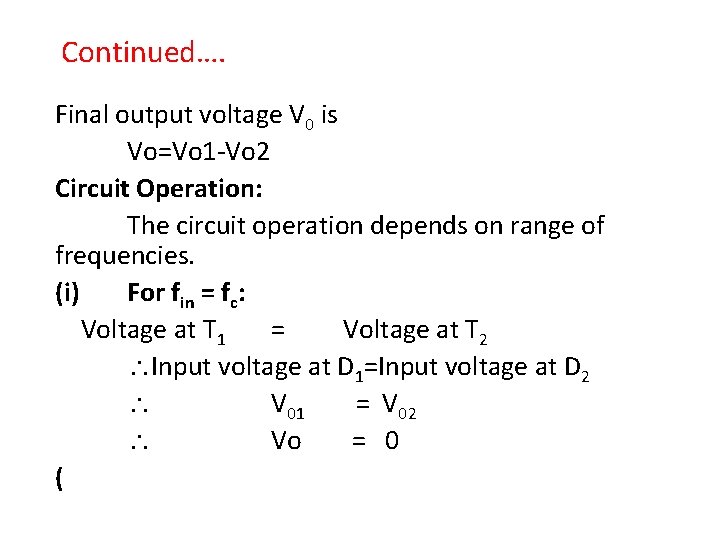 Continued…. Final output voltage V 0 is Vo=Vo 1 -Vo 2 Circuit Operation: The