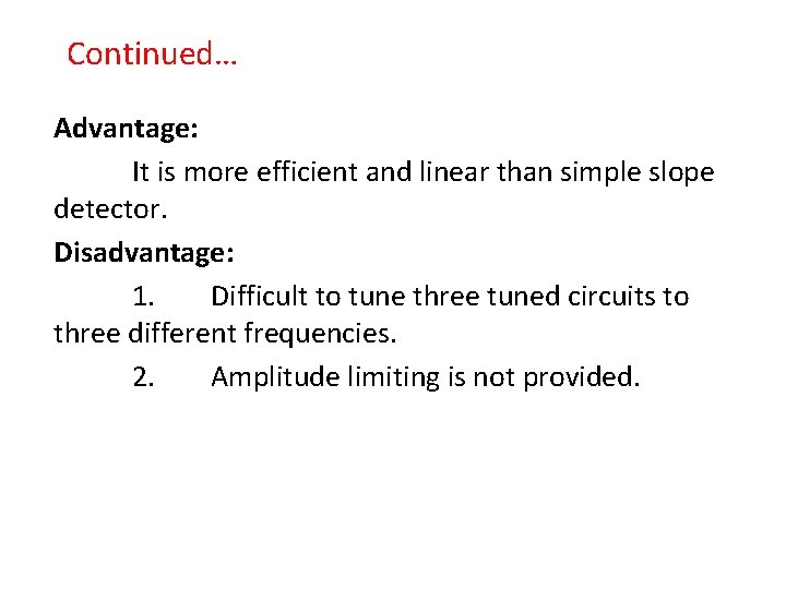 Continued… Advantage: It is more efficient and linear than simple slope detector. Disadvantage: 1.