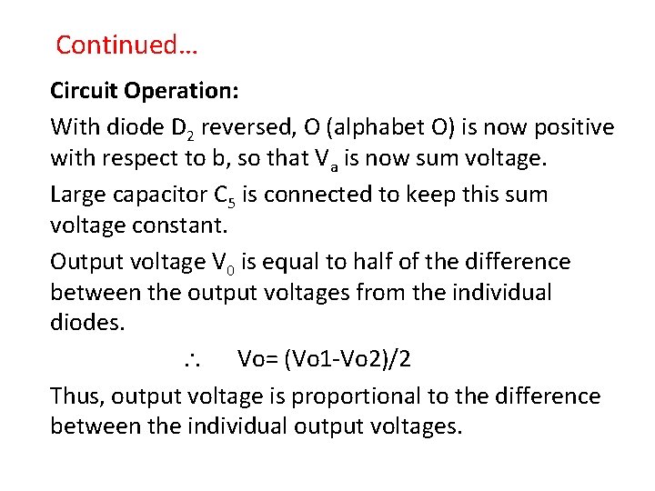 Continued… Circuit Operation: With diode D 2 reversed, O (alphabet O) is now positive
