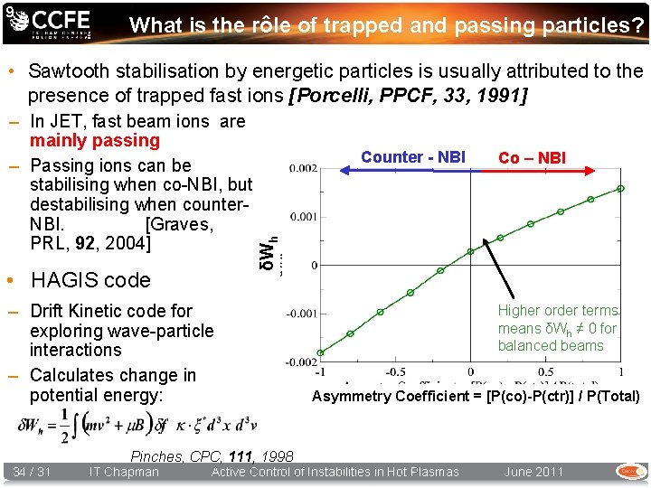 9 What is the rôle of trapped and passing particles? • Sawtooth stabilisation by