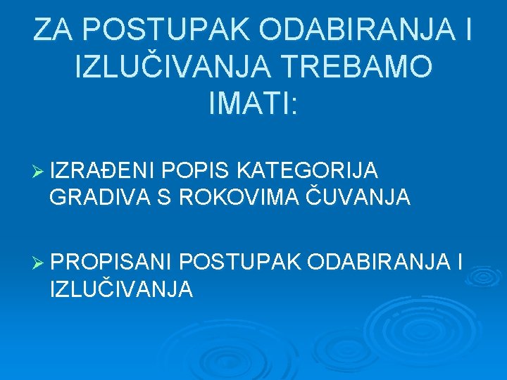 ZA POSTUPAK ODABIRANJA I IZLUČIVANJA TREBAMO IMATI: Ø IZRAĐENI POPIS KATEGORIJA GRADIVA S ROKOVIMA