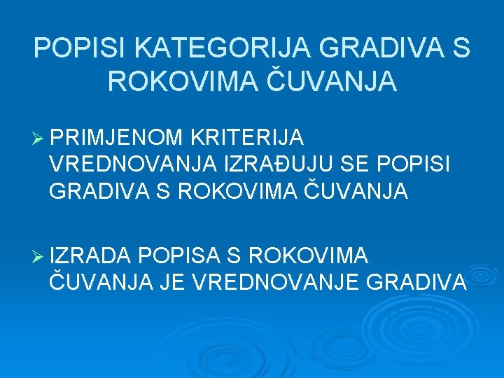 POPISI KATEGORIJA GRADIVA S ROKOVIMA ČUVANJA Ø PRIMJENOM KRITERIJA VREDNOVANJA IZRAĐUJU SE POPISI GRADIVA POPISI KATEGORIJA GRADIVA S ROKOVIMA ČUVANJA Ø PRIMJENOM KRITERIJA VREDNOVANJA IZRAĐUJU SE POPISI GRADIVA