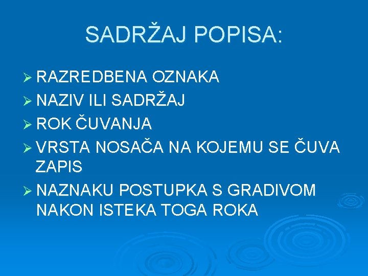 SADRŽAJ POPISA: Ø RAZREDBENA OZNAKA Ø NAZIV ILI SADRŽAJ Ø ROK ČUVANJA Ø VRSTA