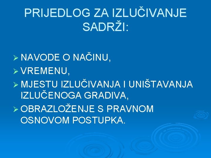 PRIJEDLOG ZA IZLUČIVANJE SADRŽI: Ø NAVODE O NAČINU, Ø VREMENU, Ø MJESTU IZLUČIVANJA I