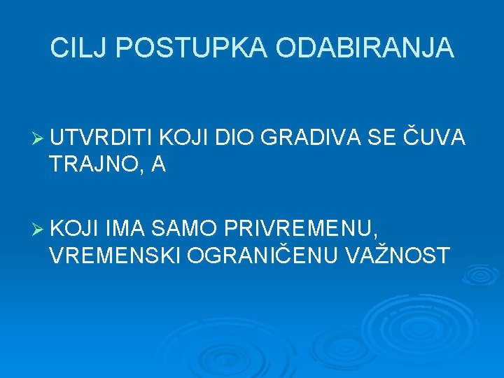 CILJ POSTUPKA ODABIRANJA Ø UTVRDITI KOJI DIO GRADIVA SE ČUVA TRAJNO, A Ø KOJI