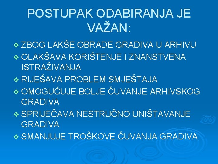 POSTUPAK ODABIRANJA JE VAŽAN: v ZBOG LAKŠE OBRADE GRADIVA U ARHIVU v OLAKŠAVA KORIŠTENJE