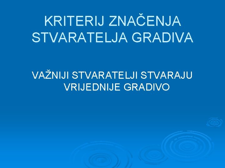 KRITERIJ ZNAČENJA STVARATELJA GRADIVA VAŽNIJI STVARATELJI STVARAJU VRIJEDNIJE GRADIVO 