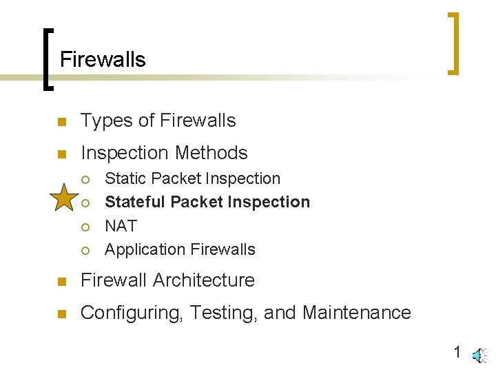 Firewalls n Types of Firewalls n Inspection Methods ¡ ¡ Static Packet Inspection Stateful