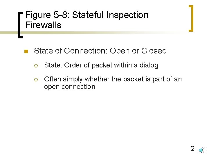 Figure 5 -8: Stateful Inspection Firewalls n State of Connection: Open or Closed ¡