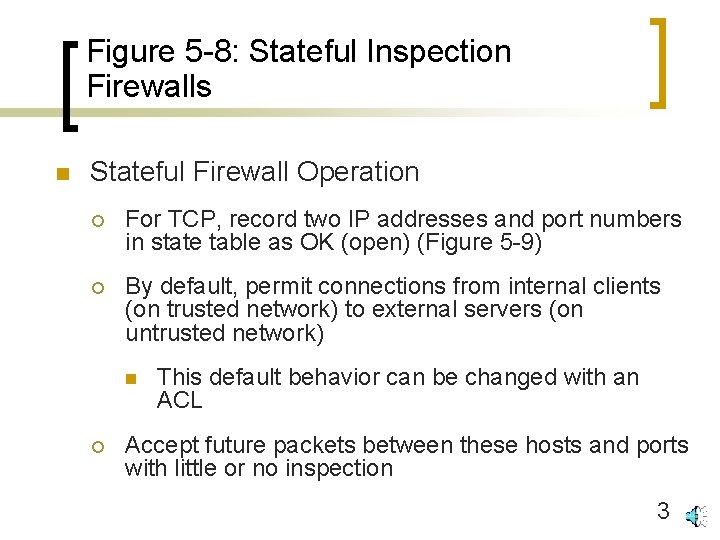 Figure 5 -8: Stateful Inspection Firewalls n Stateful Firewall Operation ¡ For TCP, record