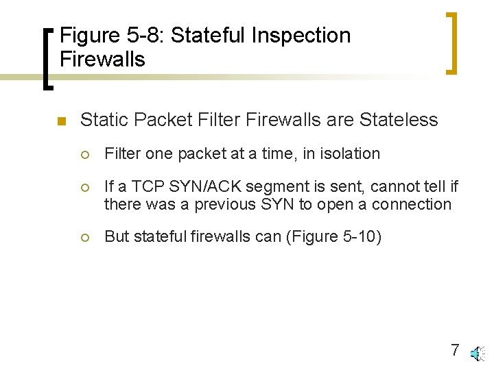 Figure 5 -8: Stateful Inspection Firewalls n Static Packet Filter Firewalls are Stateless ¡