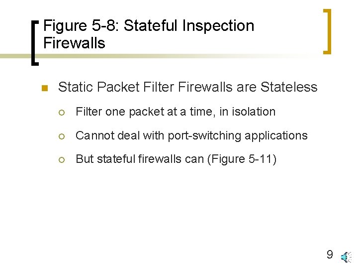 Figure 5 -8: Stateful Inspection Firewalls n Static Packet Filter Firewalls are Stateless ¡