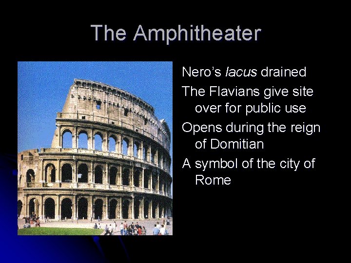 The Amphitheater Nero’s lacus drained The Flavians give site over for public use Opens