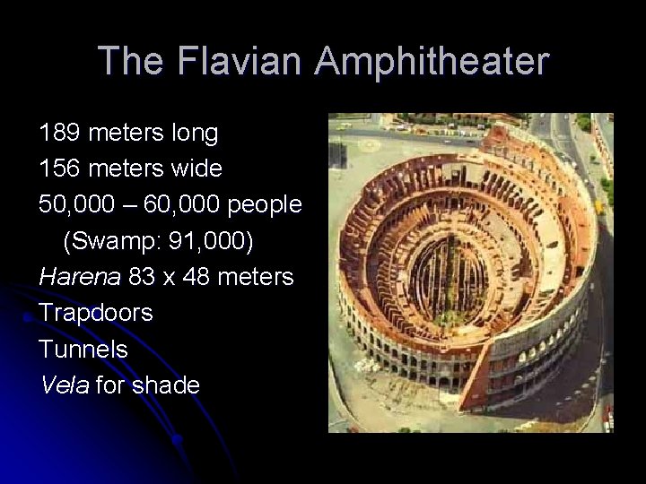 The Flavian Amphitheater 189 meters long 156 meters wide 50, 000 – 60, 000