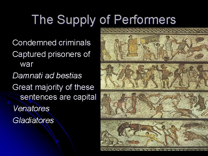 The Supply of Performers Condemned criminals Captured prisoners of war Damnati ad bestias Great