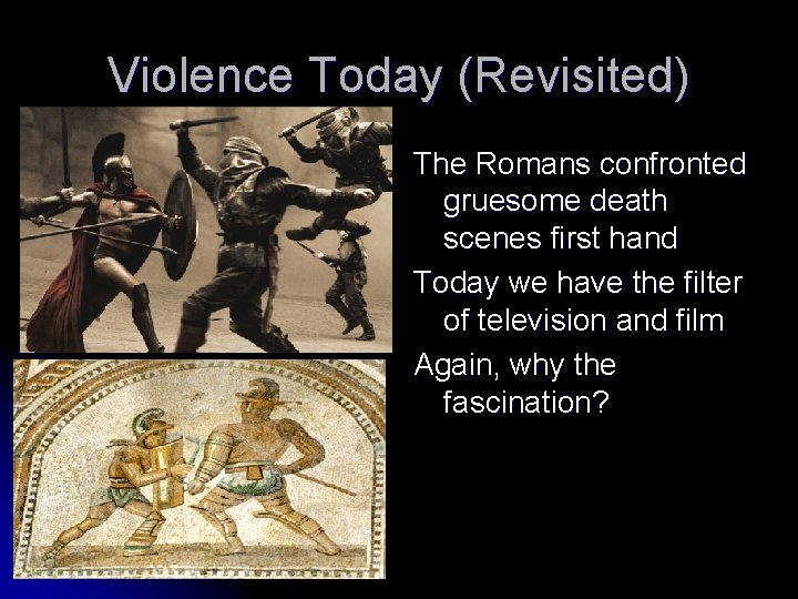 Violence Today (Revisited) The Romans confronted gruesome death scenes first hand Today we have