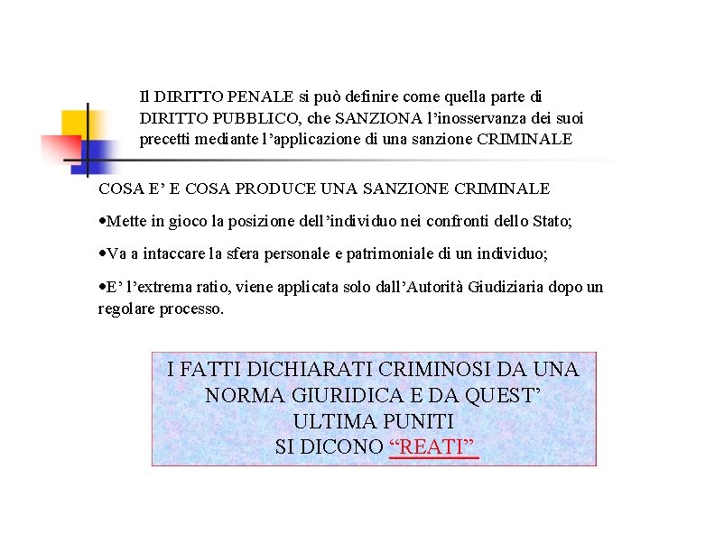 Il DIRITTO PENALE si può definire come quella parte di DIRITTO PUBBLICO, che SANZIONA