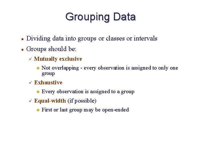 Grouping Data l Dividing data into groups or classes or intervals l Groups should