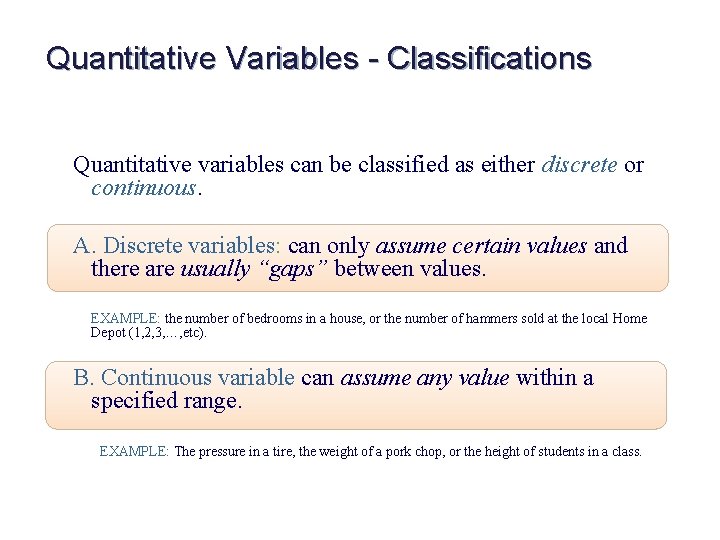 Quantitative Variables - Classifications Quantitative variables can be classified as either discrete or continuous.