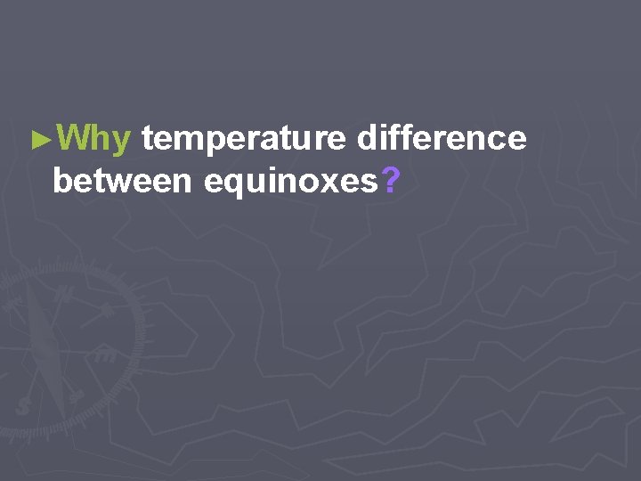 ►Why temperature difference between equinoxes? 