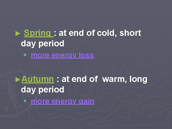 Spring : at end of cold, short day period ► § more energy loss