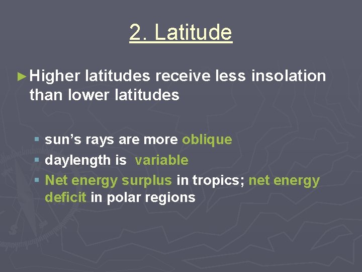 2. Latitude ► Higher latitudes receive less insolation than lower latitudes § sun’s rays