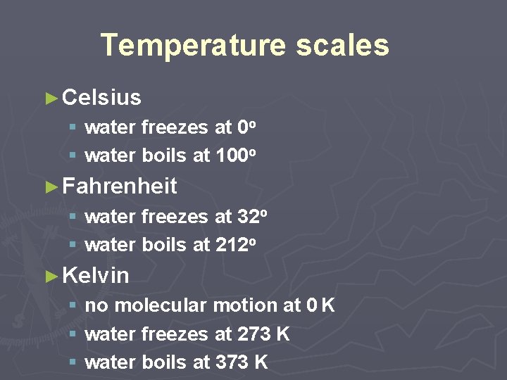 Temperature scales ► Celsius § water freezes at 0 o § water boils at