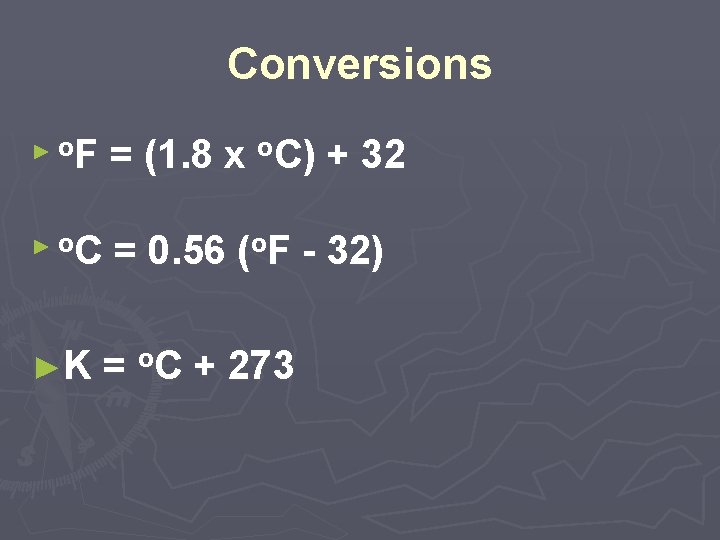 Conversions F = (1. 8 x o. C) + 32 ►o C = 0.