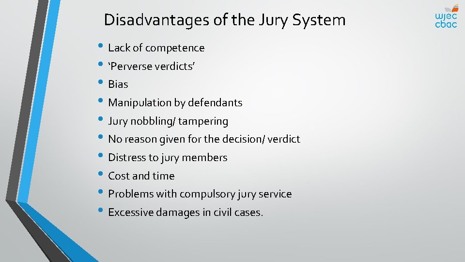 Disadvantages of the Jury System • Lack of competence • ‘Perverse verdicts’ • Bias