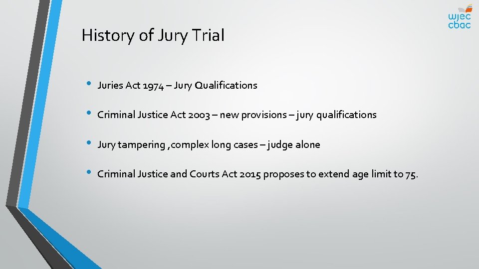 History of Jury Trial • Juries Act 1974 – Jury Qualifications • Criminal Justice