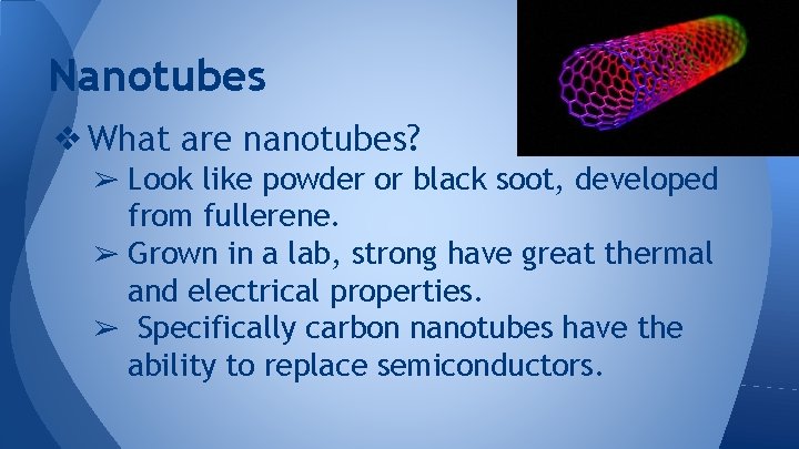 Nanotubes ❖ What are nanotubes? ➢ Look like powder or black soot, developed from